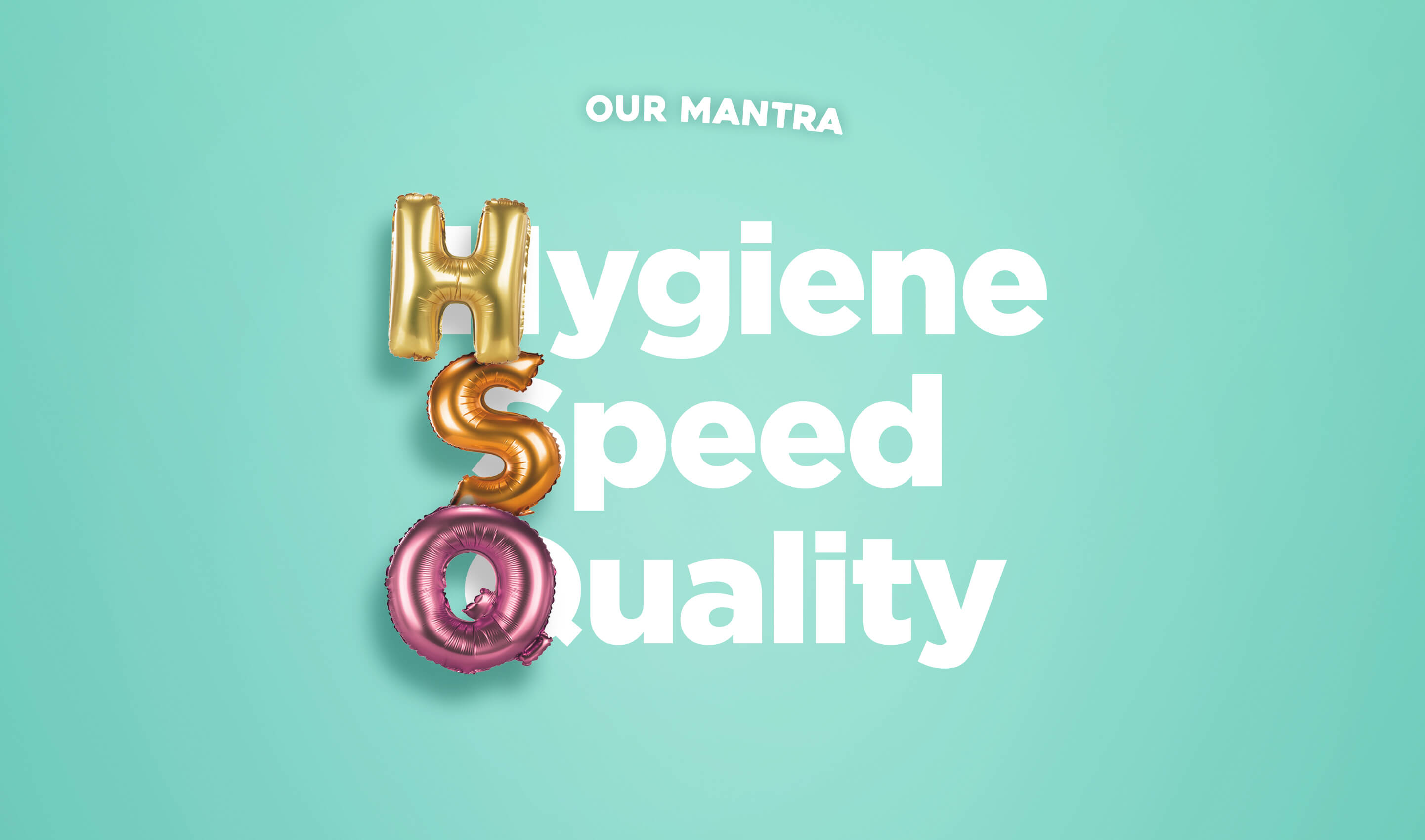 Our Mantra : Hygiene Speed Quality